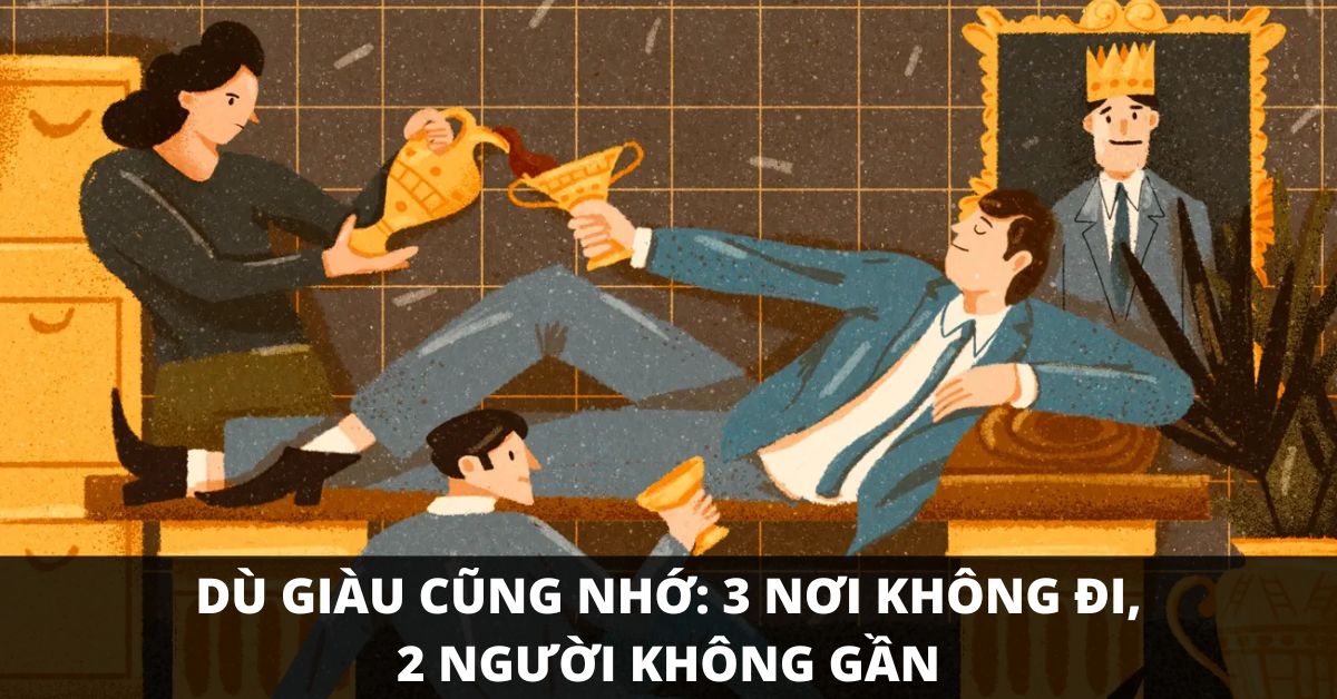 Có tiền không tới 3 NƠI, hết tiền không gần 2 NGƯỜI: Không nghe theo thì nghèo muôn đời!