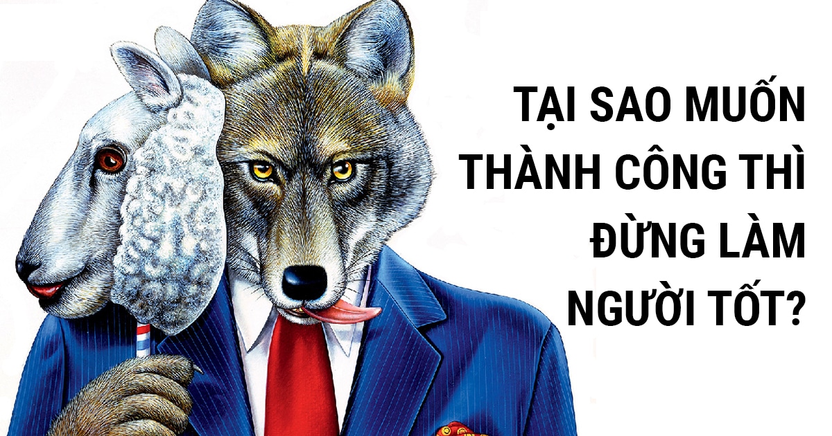 Muốn thành công thì đừng làm người tốt: Nước trong quá thì không có cá, người tốt quá thì không ai chơi