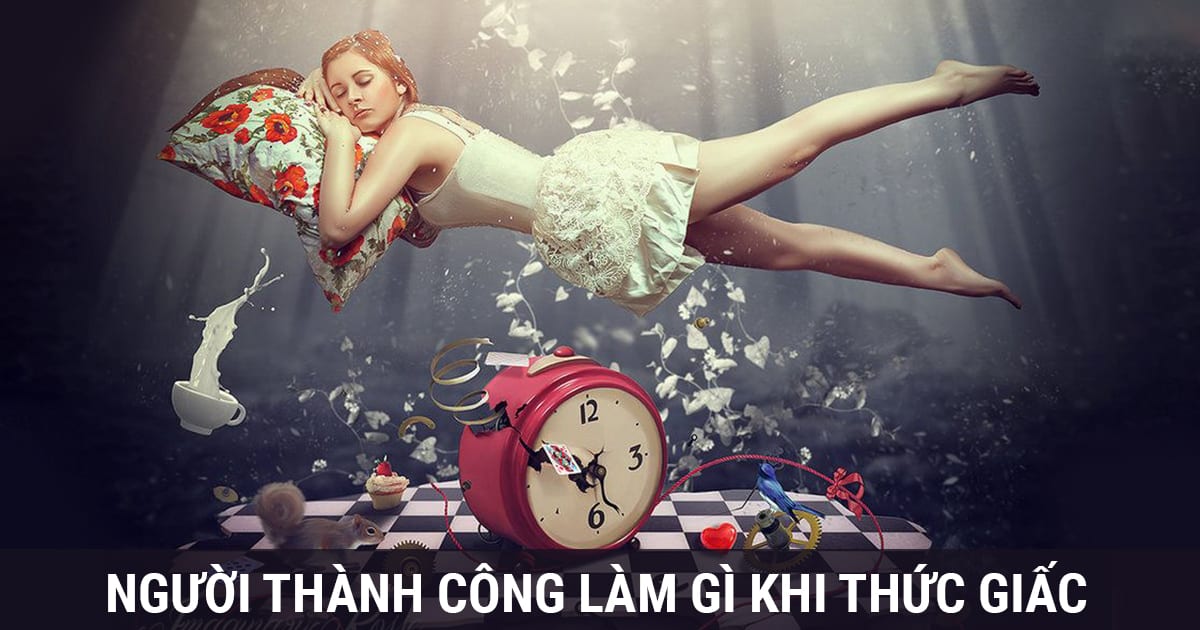 Những người giàu làm gì để chào đón ngày mới? – Thành bại đời người phản ánh qua hành động đầu tiên họ làm khi thức giấc