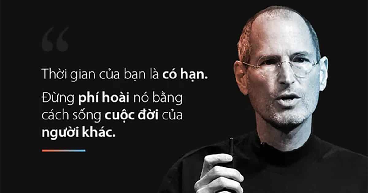 Steve Jobs: Thời gian hữu hạn không có nhiều, đừng lãng phí nó!