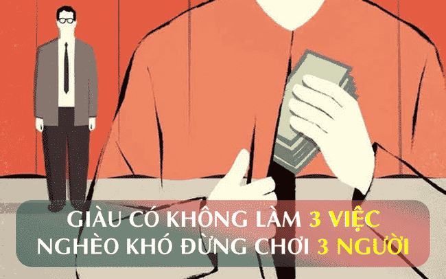 Cổ nhân dạy: “Giàu có không làm 3 việc, nghèo khó đừng chơi 3 người”, làm được ung dung cả đời!