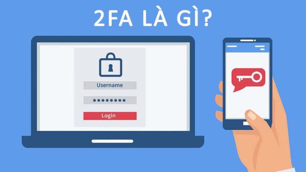 2FA là gì? Tổng quan về xác thực hai yếu tố