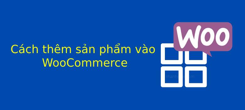 Them san pham vao WooCommerce