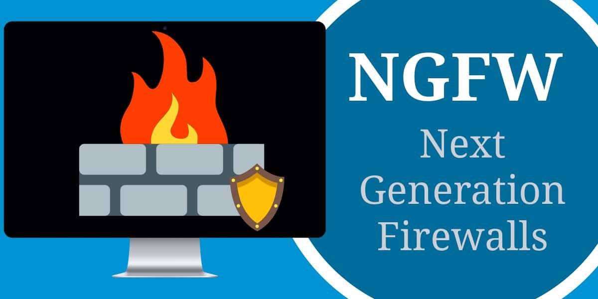 Next-Generation Firewall là gì? Lợi ích của NGFW