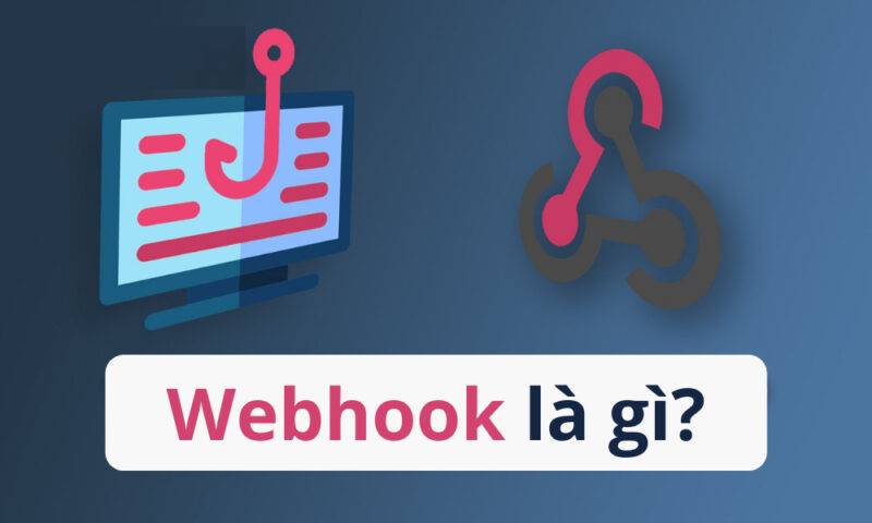 Webhook là gì? Cách hoạt động và sử dụng Webhook