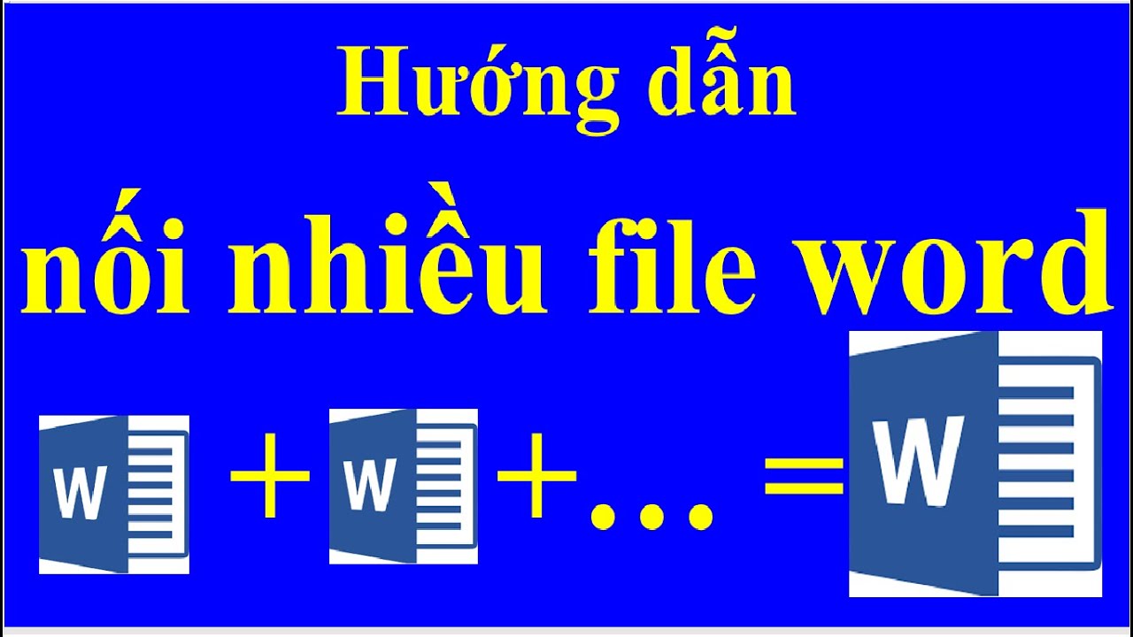 Hướng dẫn nối file Word, ghép nhiều file Word thành 1 file duy nhất