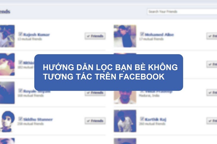 Hướng dẫn lọc bạn bè không tương tác trên Facebook