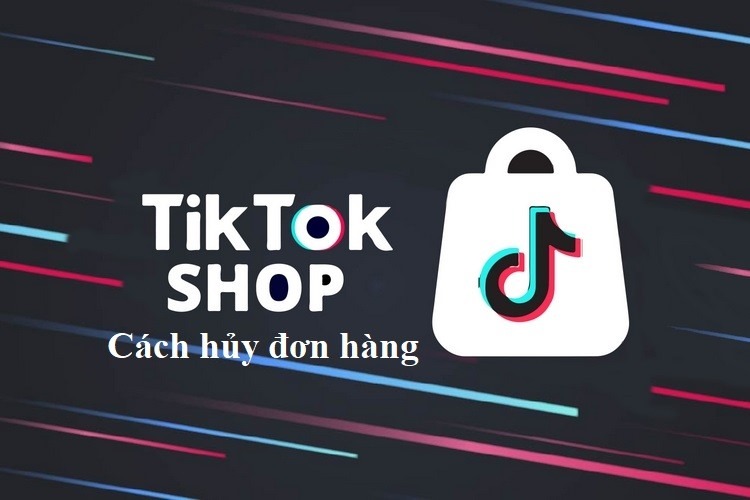 Chia sẻ bạn cách hủy đơn hàng trên TikTok Shop nếu chẳng may đặt nhầm