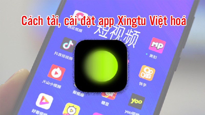 Cách tải, cài đặt app Xingtu Việt hoá trên Android: Chỉnh ảnh kiểu Trung