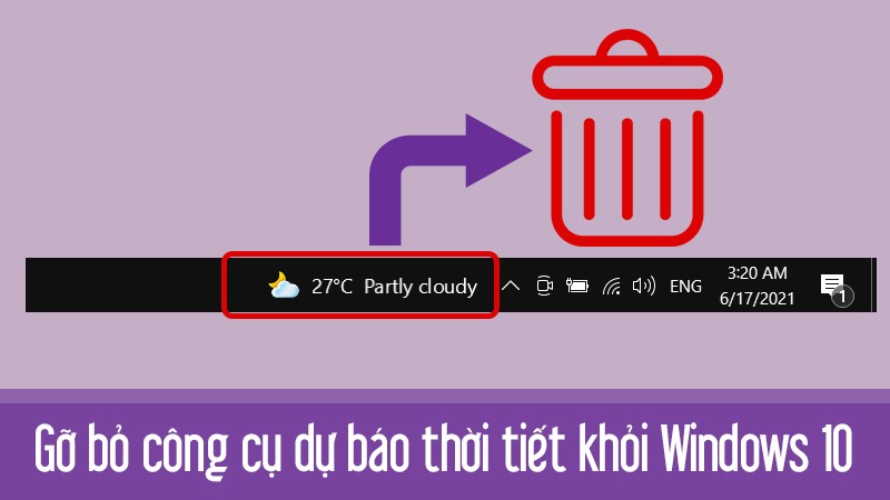 Cách gỡ bỏ công cụ dự báo thời tiết trên Windows 10 nhanh chóng