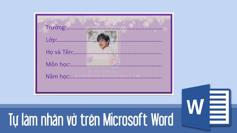 Hướng dẫn tự làm nhãn vở đẹp cho học sinh, giáo viên trên Word