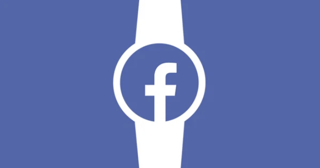 Facebook đang phát triển một mẫu smartwatch chạy hệ điều hành Android