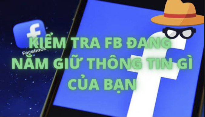 Cách kiểm tra Facebook đang có những dữ liệu gì của bạn