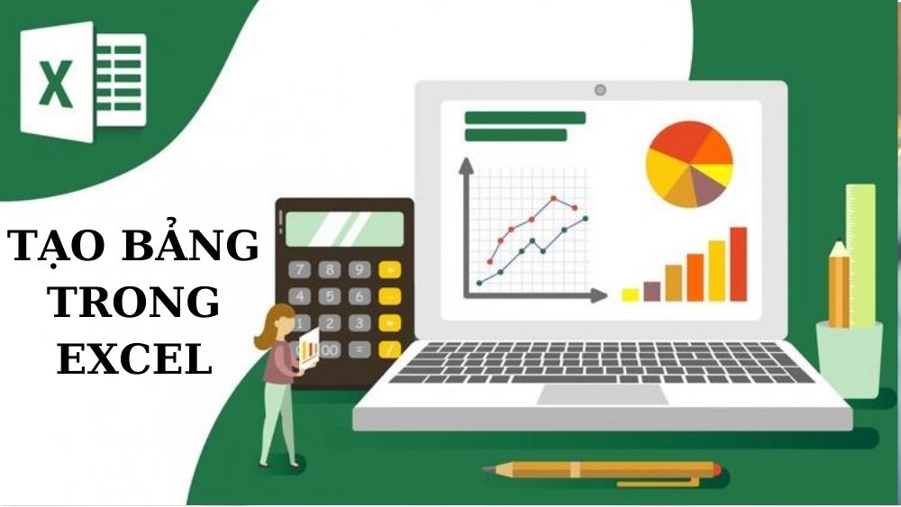 Tạo bảng trong Excel nhanh chóng chỉ với 3 bước đơn giản