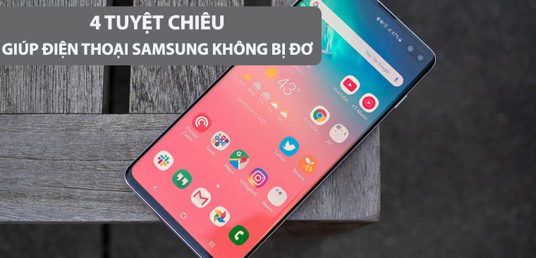 Bật mí 4 tuyệt chiêu giúp điện thoại Samsung của bạn không còn đơ máy