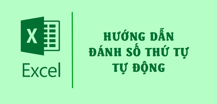 Cách đánh số thứ tự trong Excel tự động đơn giản, nhanh nhất