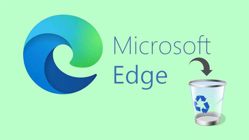 Cách xóa Microsoft Edge trên Windows chỉ với vài thao tác vô cùng đơn giản