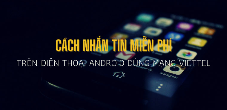 Cách nhắn tin miễn phí trên điện thoại Android dùng mạng Viettel