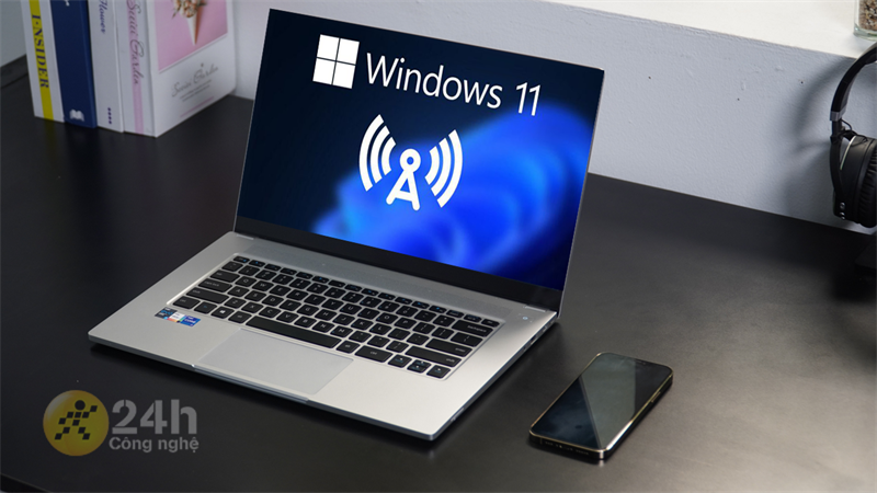 Cách phát WiFi trên Windows 11 cực đơn giản, để các thiết bị khác cùng sử dụng Internet với máy tính của bạn