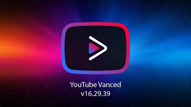 Cách tải YouTube Vanced v16.29.39 mới cho điện thoại Android, giúp bạn xem YouTube không có quảng cáo