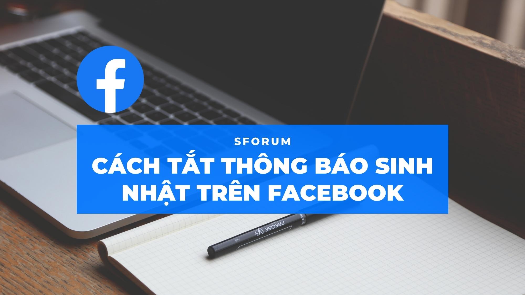 Cách tắt thông báo sinh nhật trên Facebook để tránh gặp những “rắc rối” không đáng có