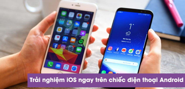 Cách trải nghiệm iOS ngay trên chiếc điện thoại Android của mình