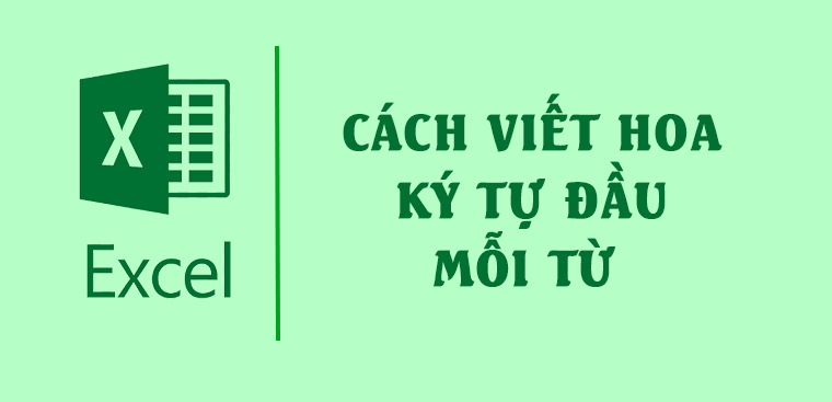 Cách viết hoa chữ cái đầu trong Excel đơn giản nhất