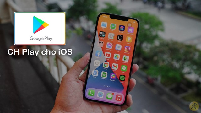 Cách tải cửa hàng ứng dụng CH Play cho iPhone cực dễ để troll bạn bè mà không phải ai cũng biết