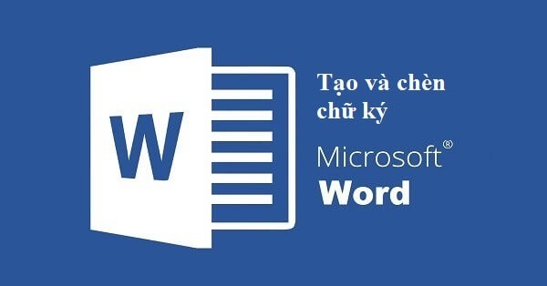 3 Cách chèn chữ ký vào Word trên máy tính nhanh chóng, đơn giản.