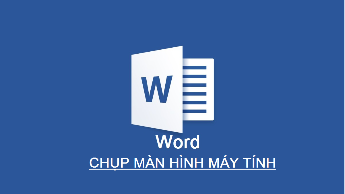 Dùng Word để Chụp ảnh màn hình, bạn đã biết chưa?