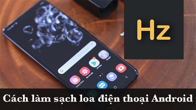 Cách làm sạch loa điện thoại Android bằng Frequency Sound Generator