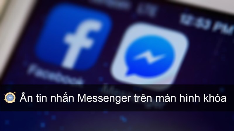 Cách ẩn, bỏ ẩn tin nhắn Messenger hiện trên màn hình khóa điện thoại