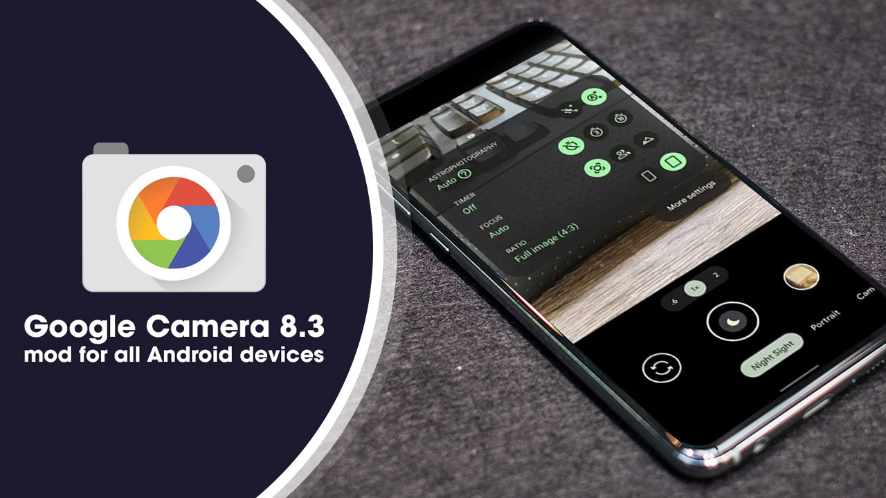 Mời tải về Google Camera 8.3 MOD dựa trên Android 12 cho nhiều dòng máy Android