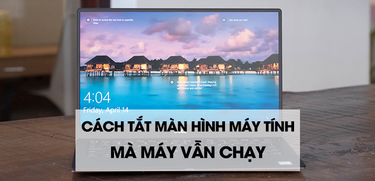 Hướng dẫn cách tắt màn hình máy tính mà máy vẫn chạy