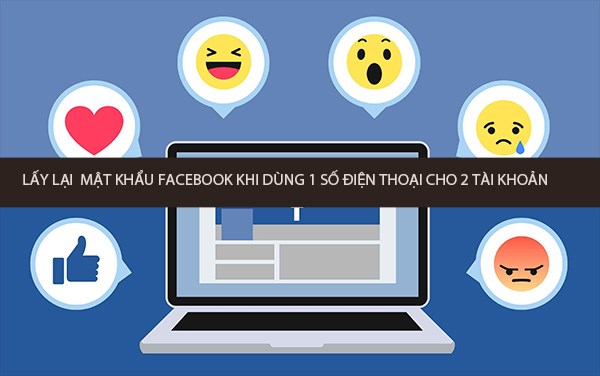 Hướng dẫn cách lấy lại mật khẩu Facebook khi đăng ký 2 nick cùng 1 số điện thoại