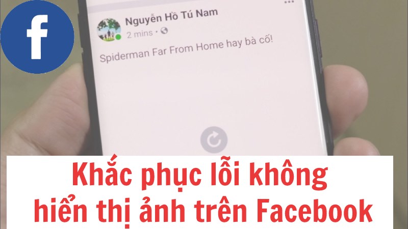 Cách khắc phục lỗi không xem được ảnh trên Facebook mới 2021