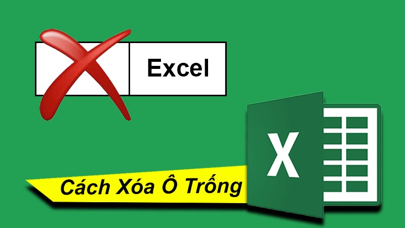 Hướng dẫn cách xóa ô trống trong Excel cực nhanh, đơn giản