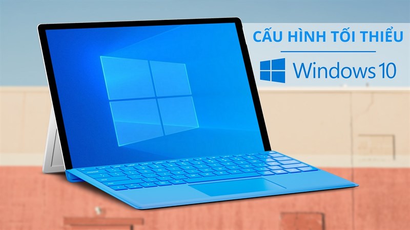 Cấu hình tối thiểu cài Windows 10 và các bước chuẩn bị, phải xem trước khi nâng cấp