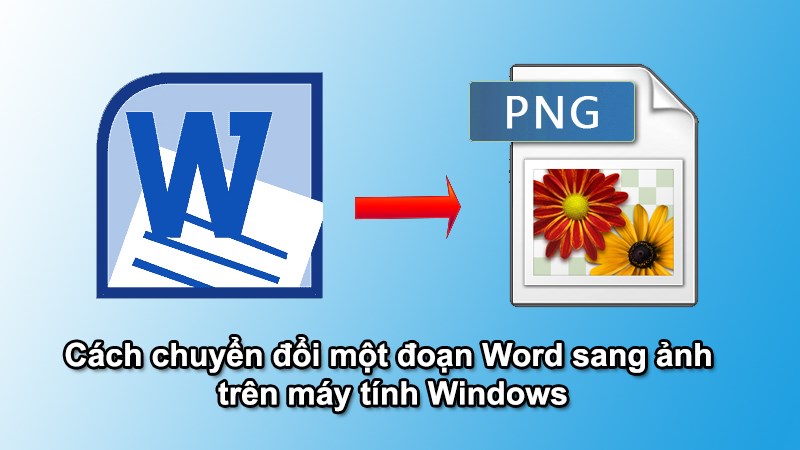 Cách chuyển đổi 1 đoạn/trang Word sang ảnh trên máy tính Windows