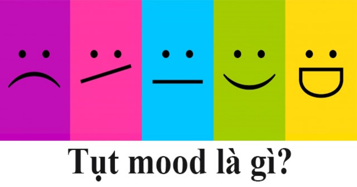 Tụt mood là gì? Phải làm sao khi bạn bị tụt mood?